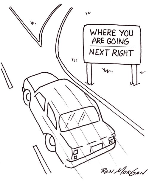 Motorist sees highway sign: Where you are going, next right.