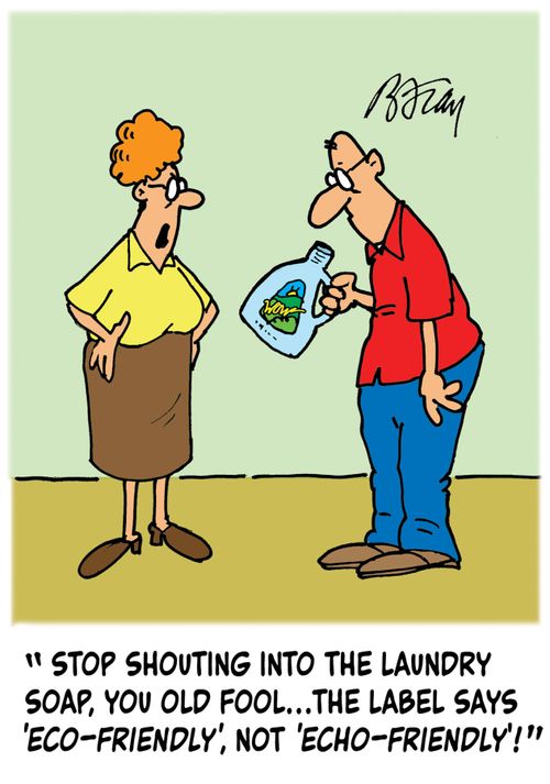 'Stop shouting into the laundry soap, you old fool...the label says 'Eco-Friendly', not 'Echo-Friendly'!'