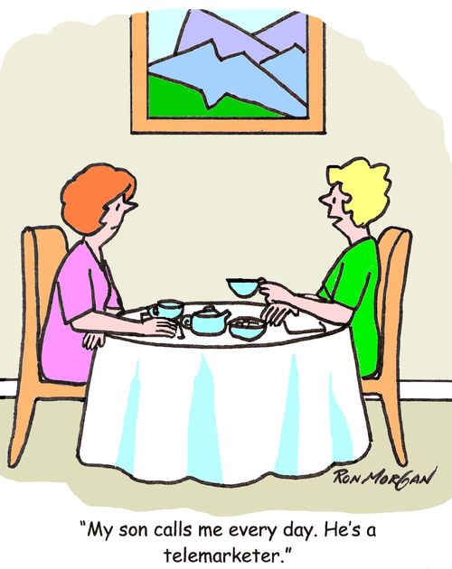 'My son calls me every day. He's a telemarketer.'