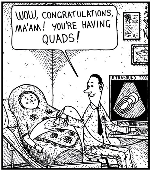 'WOW, congratulations, Ma'am! You're having Quads!'