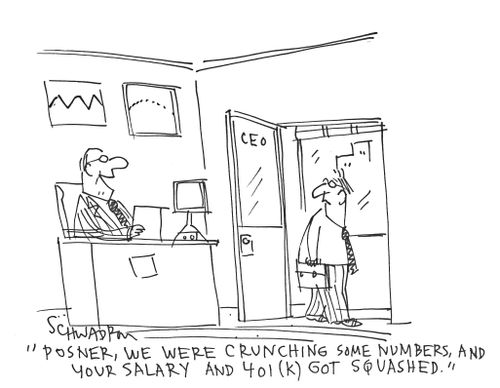'Posner, we were crunching some numbers, and your salary and 401 (k) got squashed.'