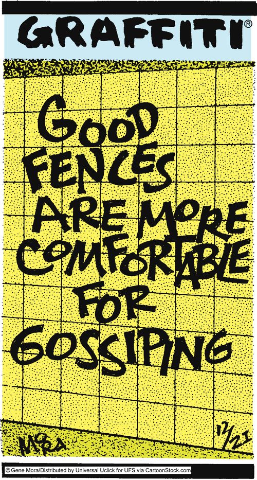 Good fences are more comfortable for gossiping. 