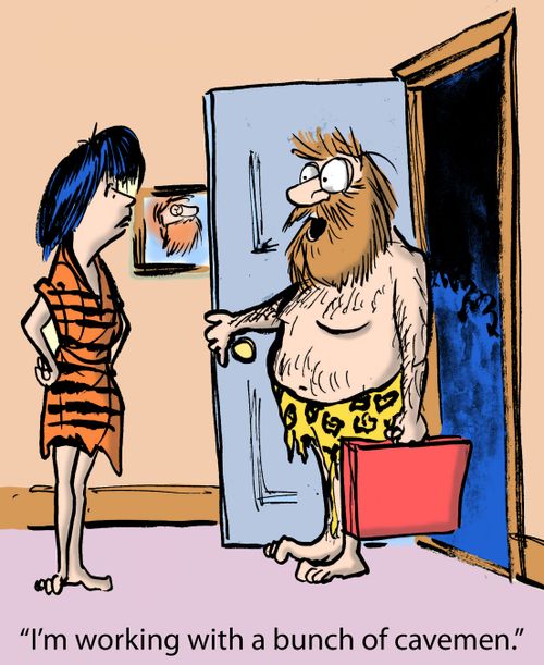 'I'm working with a bunch of cavemen.'