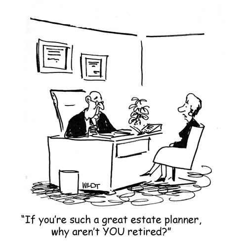 'If you're such a great estate planner, why aren't you retired?'
