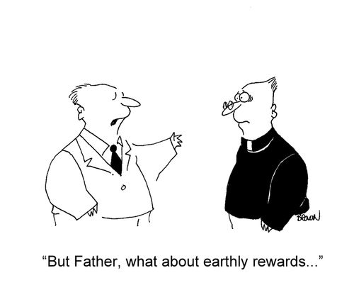 'But Father, what about earthly rewards...'
