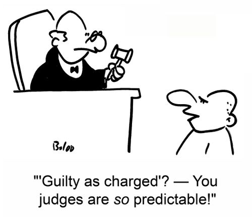''Guilty as charged'? -- You judges are so predictable!'