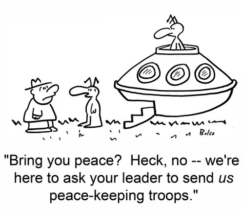 'Bring you peace? Heck, no -- we're here to ask you leader to send US peace-keeping troops.'