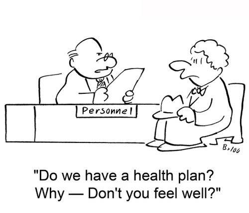 PERSONNEL, 'Do we have a health plan? Why -- Don't you feel well?'
