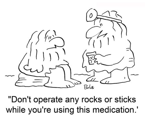 'Dont' operate any rocks or sticks while you're using this medication.'