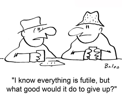 'I know everything is futile, but what good would it do to give up?'