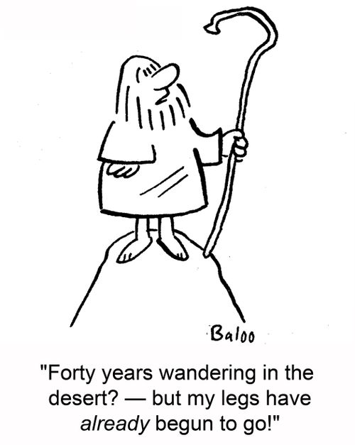'Forty years wandering in the desert? -- but my legs have already begun to go!'