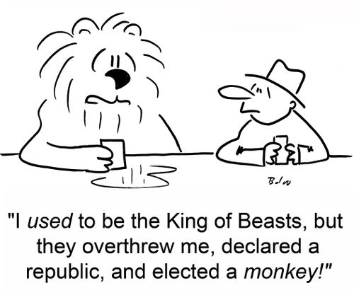 'I used to be the King of Beasts, but they overthrew me, declared a republic, and elected a monkey!'