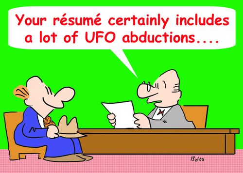 'Your resume certainly includes a lot of UFO abductions....'