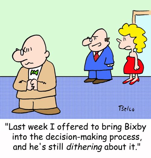 'Last week I offered to bring Bixby into the decision-making process, and he's still dithering about it!'