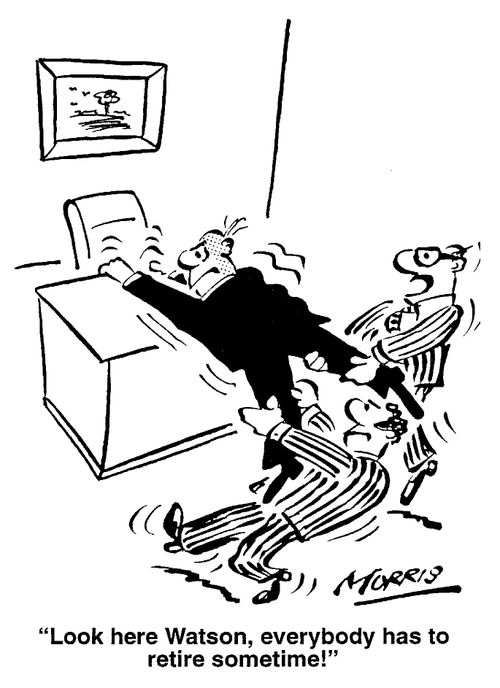 Look here Watson, everybody has to retire sometime!