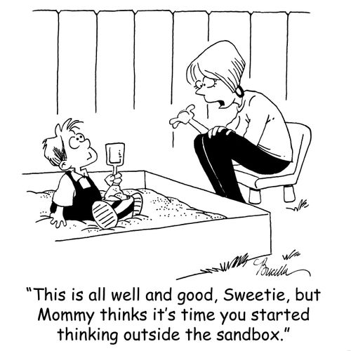 'This is all well and good, Sweetie, but Mommy thinks it's time you started thinking outside the sandbox.'