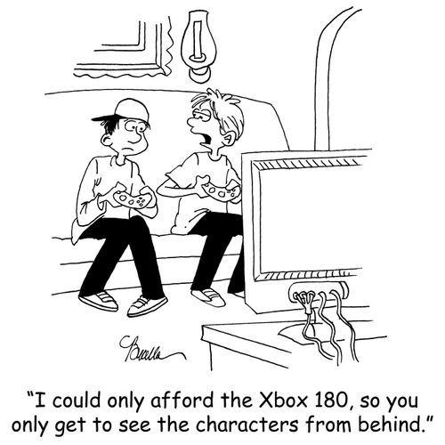 'I could only afford the Xbox 180, so you only get to see the characters from behind.'