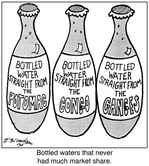 Bottled water straight from the Potomac, Congo and Ganges. Bottled waters that never had much market share.