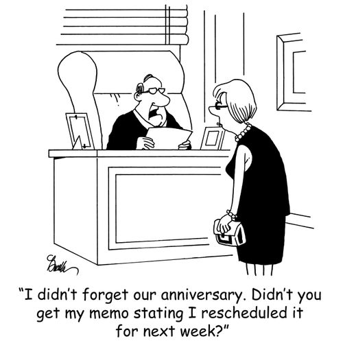 'I didn't forget our anniversary. Didn't you get my memo stating I rescheduled it for next week?'