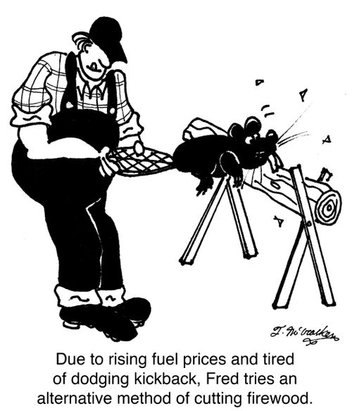 Due to rising fuel prices and tired of dodging kickback, Fred tries an alternative method of cutting firewood.
