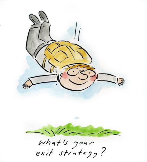 What's your exit strategy?
