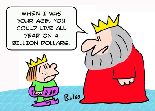 'When I was your age, you could live all year on a billion dollars.'