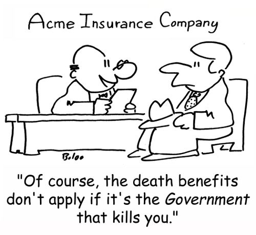 ACME INSURANCE COMPANY, 'Of course, the death benefits don't apply if it's the Government that kills you.'