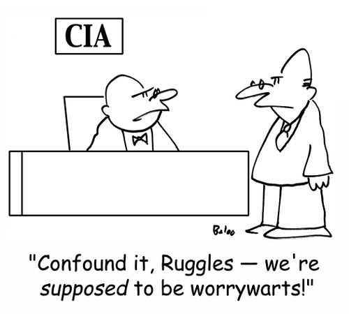 CIA, 'Confound it, Ruggles -- we're SUPPOSED to be worrywarts'