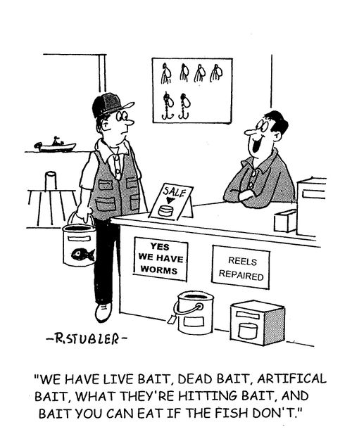 'We have live bait,dead bait,artifical bait,what they're hitting bait,and bait you can eat if the fish don't.'