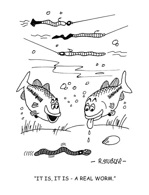 'It is, it is-a real worm.'