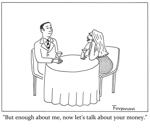 'But enough about me, now let's talk about your money.'