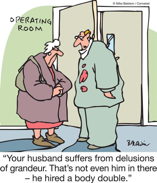 'Your husband suffers from delusions of grandeur. That's not even him in there - he hired a body double.'