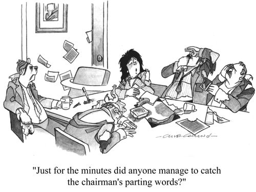 'Just for the minutes did anyone manage to catch the chairman's parting words?'