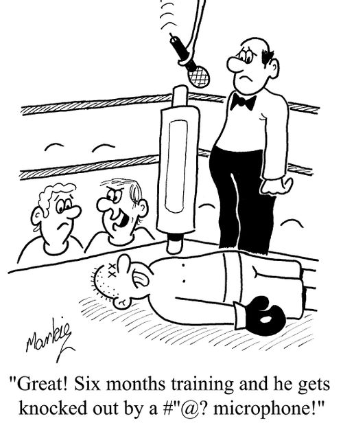 "Great! Six months training and he gets knocked out by a *!@?!@ microphone!!"