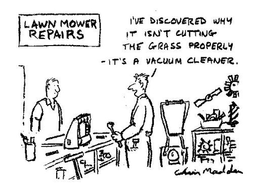 "I've discovered why it isn't  cutting the grass properly - it's a vacuum cleaner."