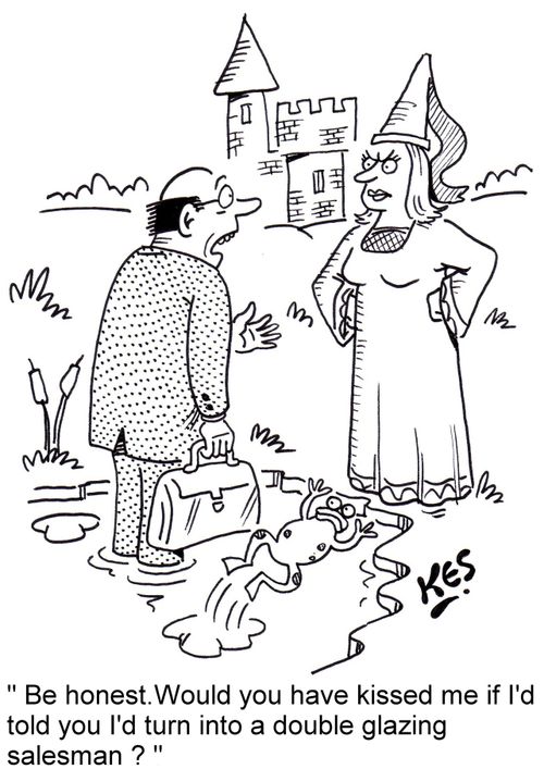 "Be honest.Would you have kissed me if I'd told you I'd  turn into a double glazing salesman?"