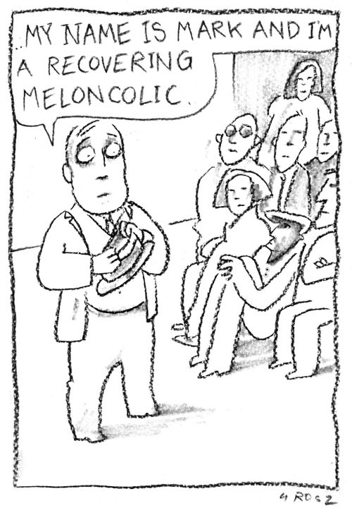 '...My name is Mark and I'm a recovering melancholic.'