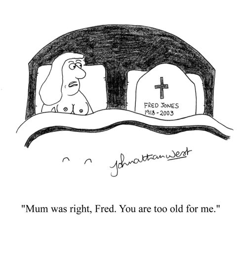 'Mum was right, Fred. You are too old for me.'