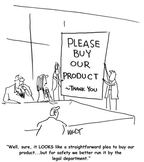 "Well, sure, it LOOKS like a straightforward plea to buy our product...but for safety we better run it by the legal department