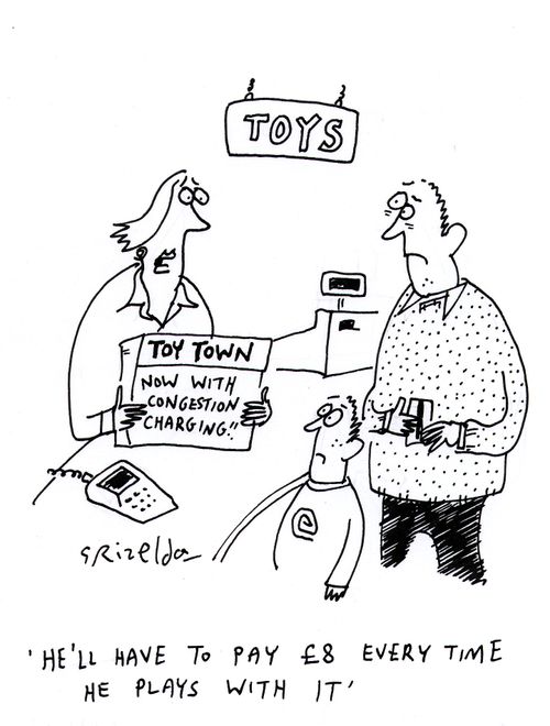 Toy Town-Now with Congestion charging. 'He'll have to pay ?8 every time he plays with it.'