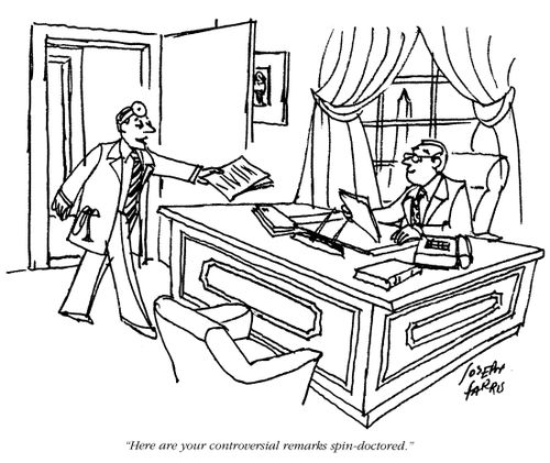'Here are your controversial remarks spin-doctored.'