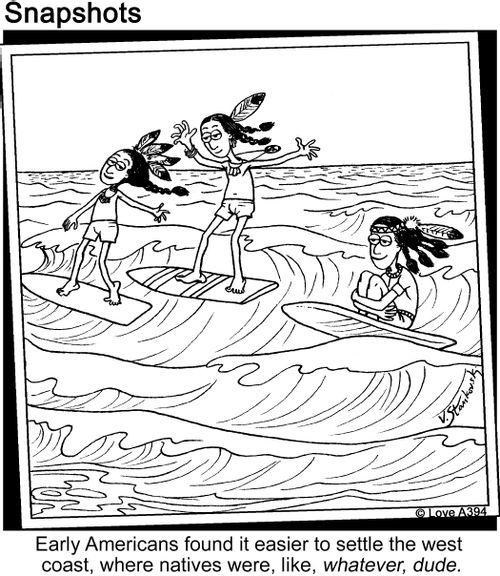 Early Americans found it easier to settle the west coast, where natives were, like, whatever, dude.