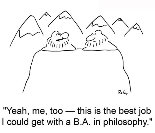 'Yeah, me, too ? this is the best job I could get with a B.A. in philosophy.'
