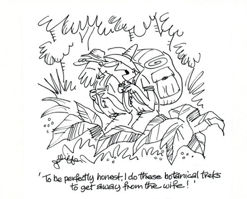 'To be perfectly honest, I do these botanical treks to get away from the wife!'