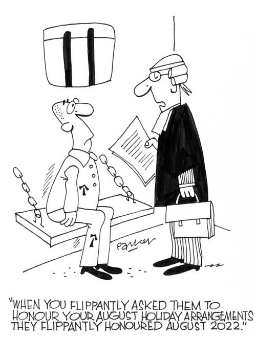 'When you flippantly asked them to honour your August  holiday arrangements they flippantly honoured August 2022.'