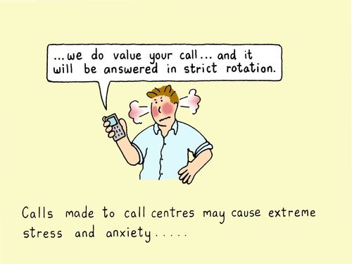 Calls made to call centres may cause extreme stress and anxiety...