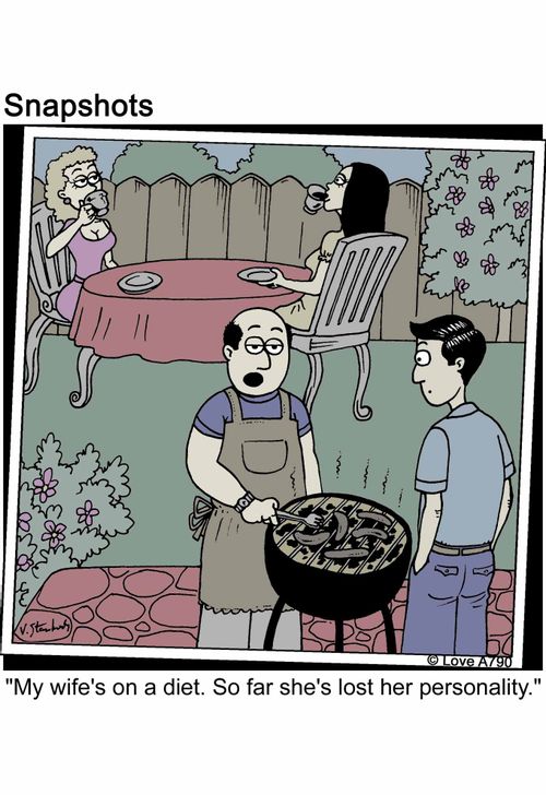 'My wife's on a diet. So far she's lost her personality.'