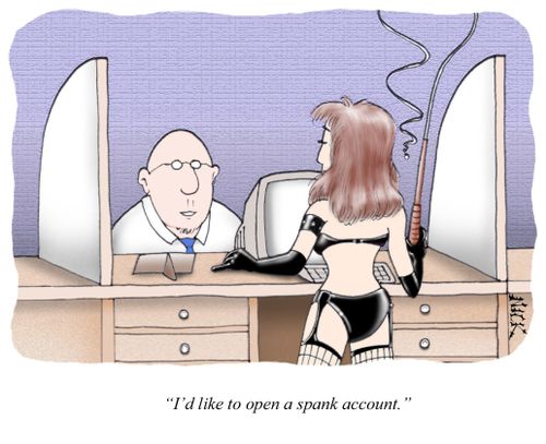 'I'd like to open a spank account.'