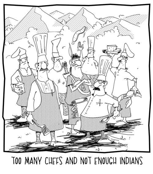 Too many chefs and not enough indians.