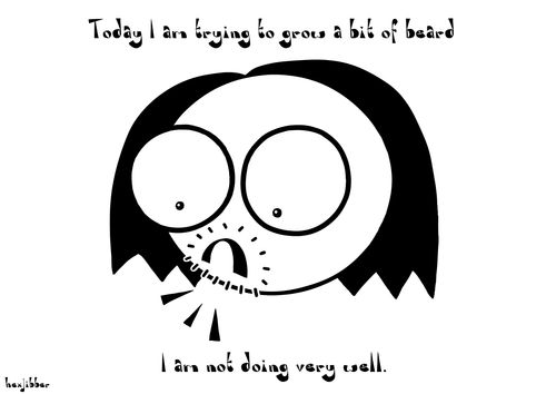 Today I am trying to grow a bit of beard...